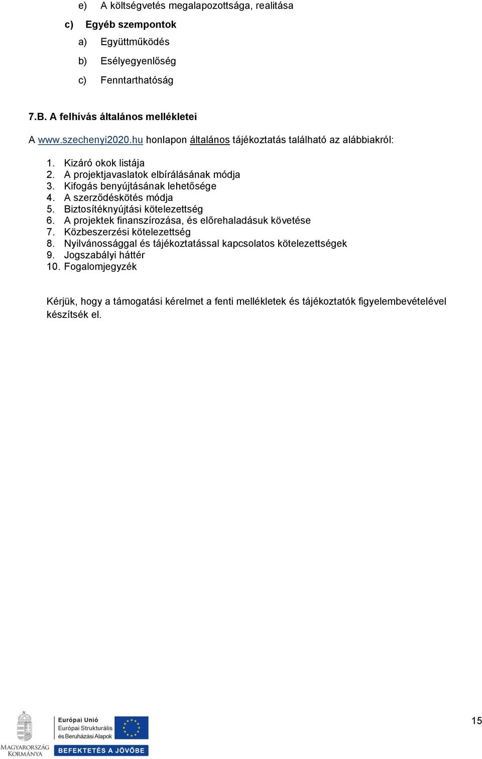 Kifogás benyújtásának lehetősége 4. A szerződéskötés módja 5. Biztosítéknyújtási kötelezettség 6. A projektek finanszírozása, és előrehaladásuk követése 7.