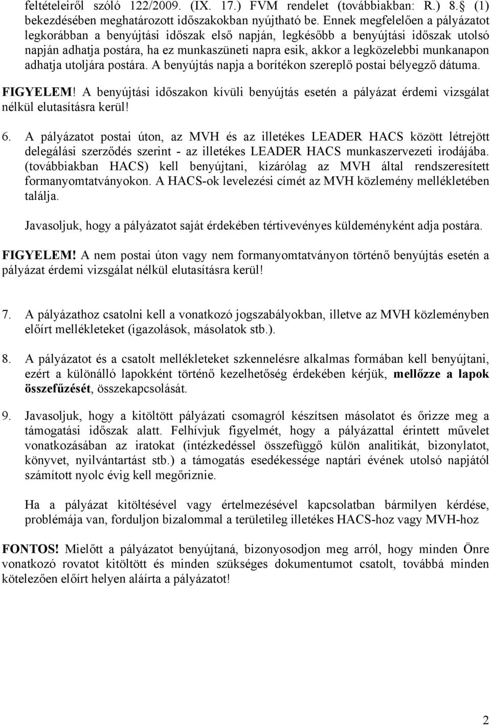 munkanapon adhatja utoljára postára. A benyújtás napja a borítékon szereplő postai bélyegző dátuma. FIGYELEM!