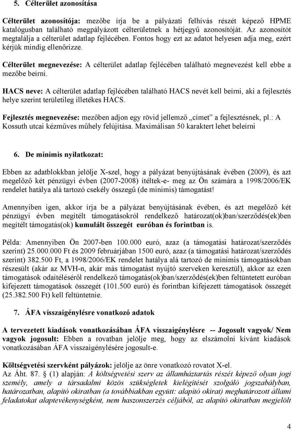 Célterület megnevezése: A célterület adatlap fejlécében található megnevezést kell ebbe a mezőbe beírni.