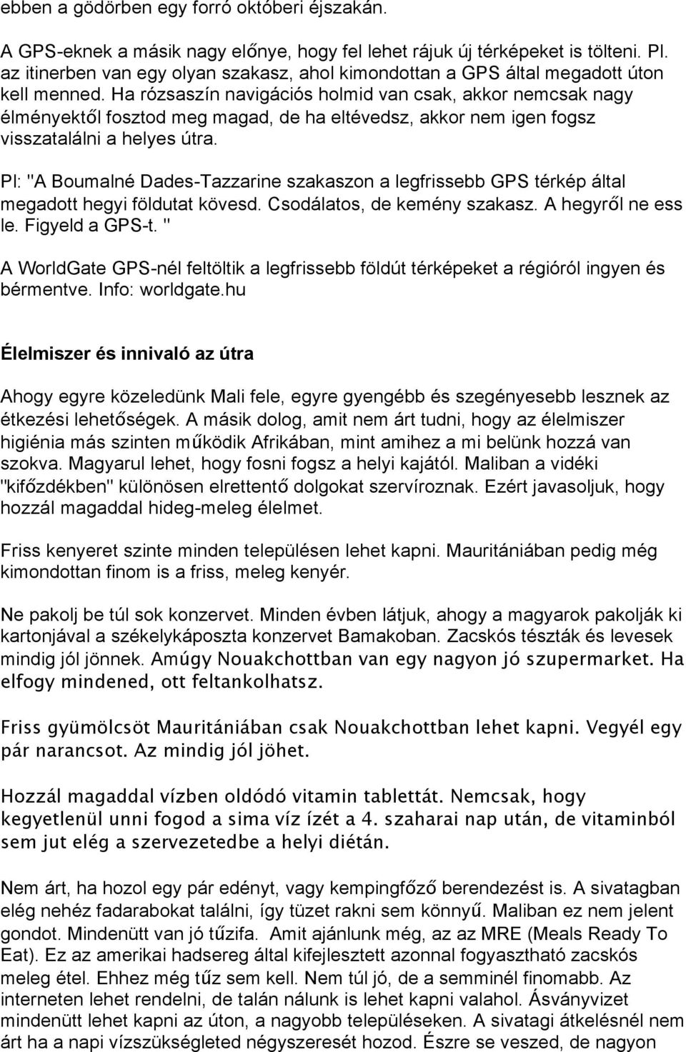 Ha rózsaszín navigációs holmid van csak, akkor nemcsak nagy élményekt"l fosztod meg magad, de ha eltévedsz, akkor nem igen fogsz visszatalálni a helyes útra.