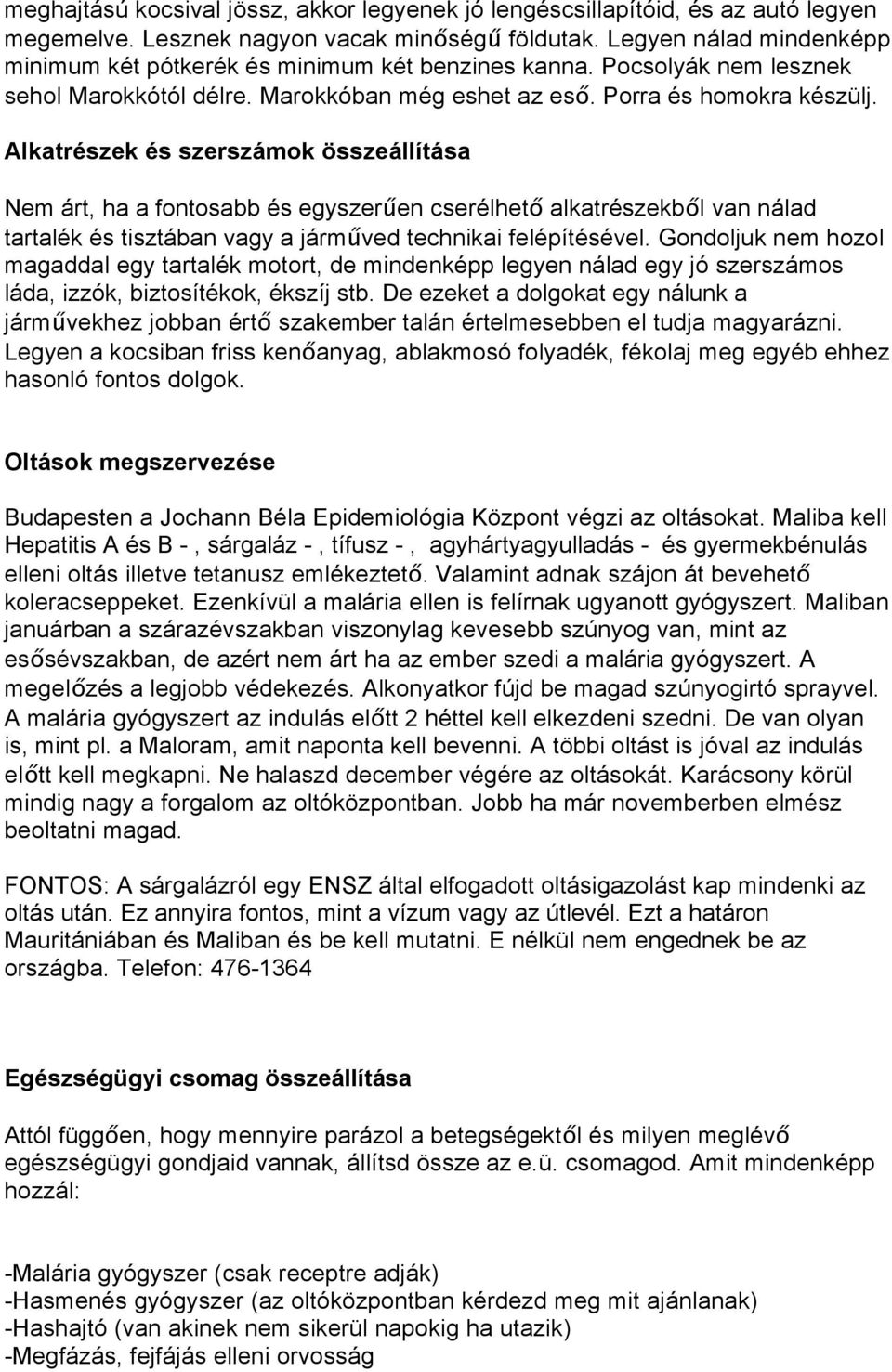 Alkatrészek és szerszámok összeállítása Nem árt, ha a fontosabb és egyszer#en cserélhet" alkatrészekb"l van nálad tartalék és tisztában vagy a járm#ved technikai felépítésével.