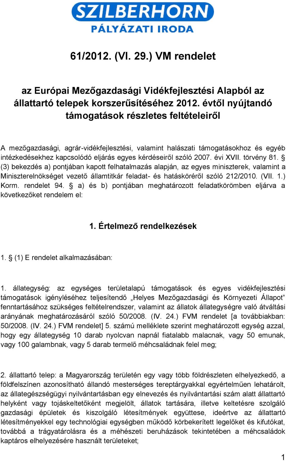 évi XVII. törvény 81. (3) bekezdés a) pontjában kapott felhatalmazás alapján, az egyes miniszterek, valamint a Miniszterelnökséget vezető államtitkár feladat- és hatásköréről szóló 212/2010. (VII. 1.