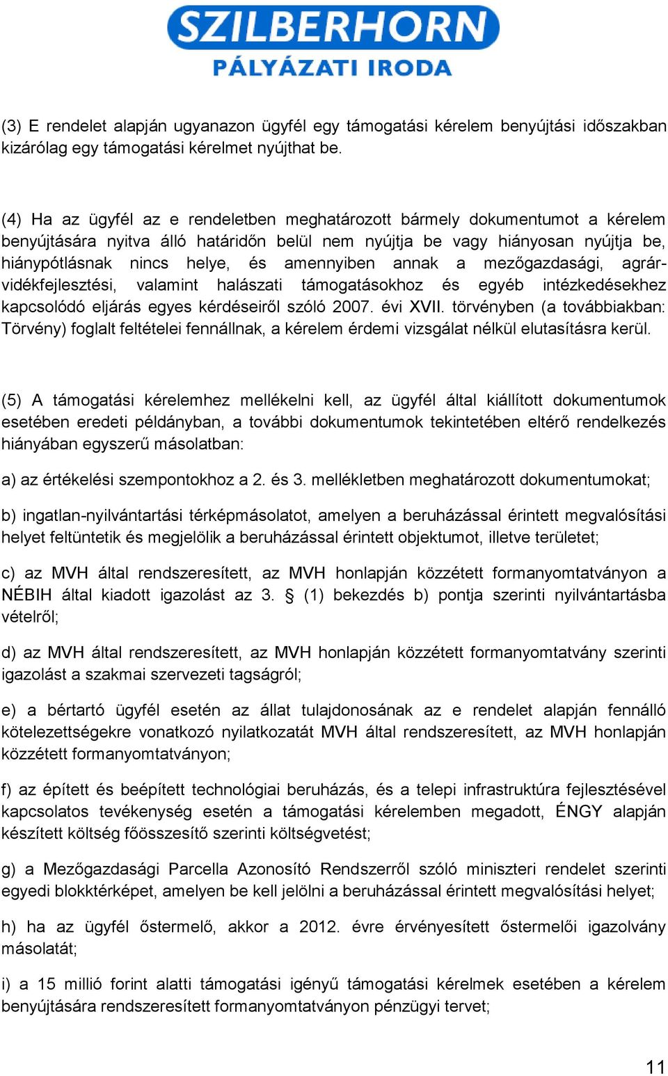 amennyiben annak a mezőgazdasági, agrárvidékfejlesztési, valamint halászati támogatásokhoz és egyéb intézkedésekhez kapcsolódó eljárás egyes kérdéseiről szóló 2007. évi XVII.