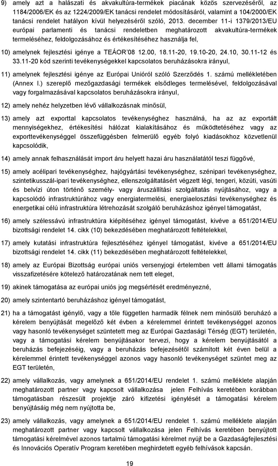 december 11-i 1379/2013/EU európai parlamenti és tanácsi rendeletben meghatározott akvakultúra-termékek termeléséhez, feldolgozásához és értékesítéséhez használja fel, 10) amelynek fejlesztési igénye