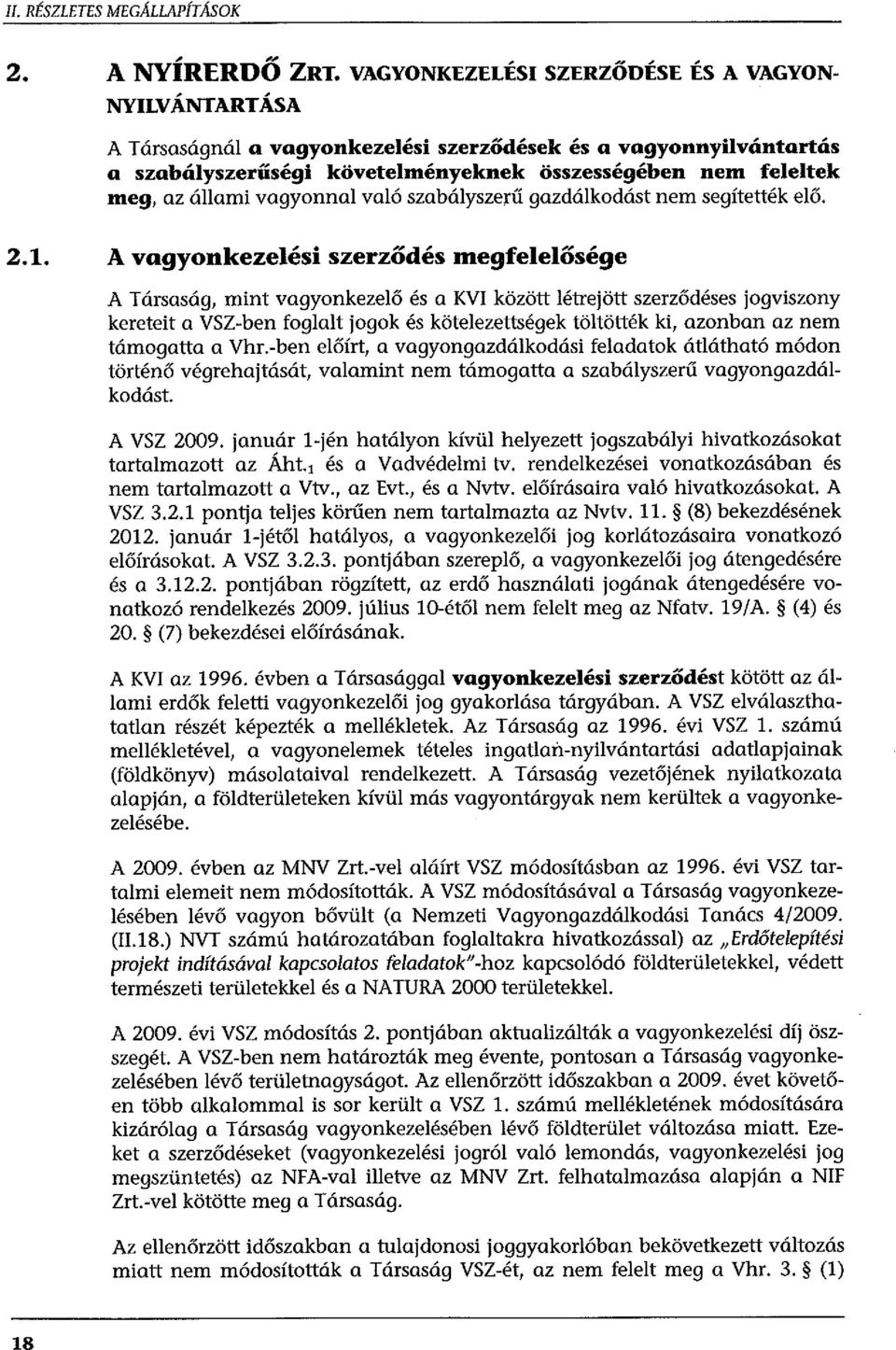 vagyonnal való szabályszerű gazdálkodást nem segítették elő. 2.1. A vagyonkezelési szerződés megfelelősége A Társaság, mint vagyonkezelő és a KV!