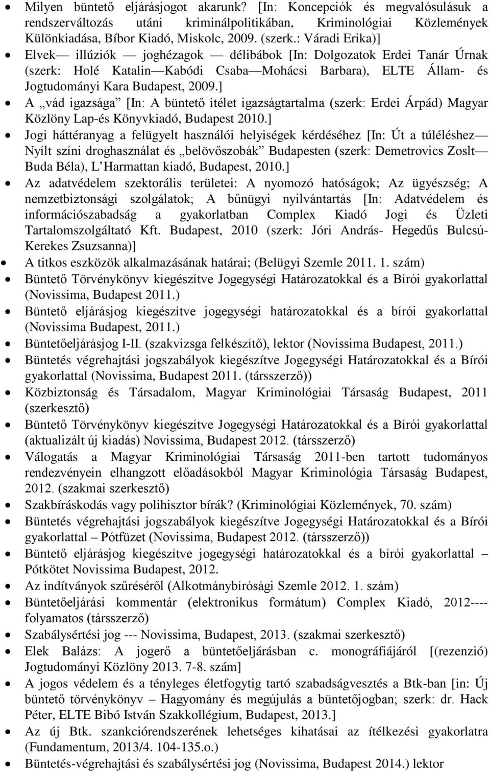 ] A vád igazsága [In: A büntető ítélet igazságtartalma (szerk: Erdei Árpád) Magyar Közlöny Lap-és Könyvkiadó, Budapest 2010.