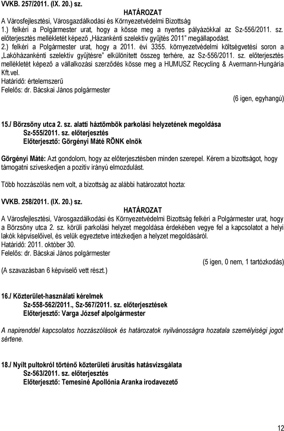 lektív gyűjtésre elkülönített összeg terhére, az Sz-556/2011. sz. előterjesztés mellékletét képező a vállalkozási szerződés kösse meg a HUMUSZ Recycling & Avermann-Hungária Kft.vel.