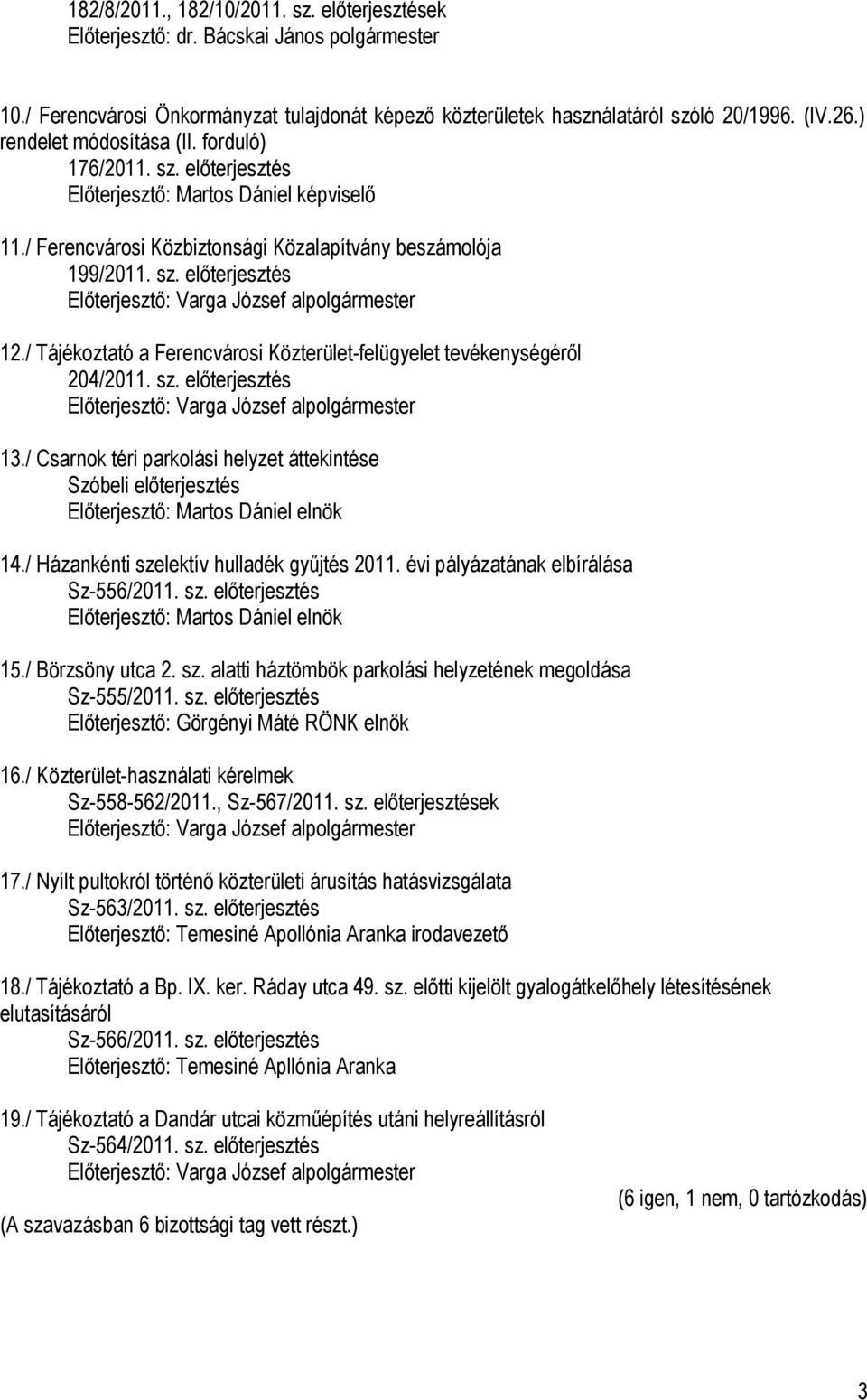 / Tájékoztató a Ferencvárosi Közterület-felügyelet tevékenységéről 204/2011. sz. előterjesztés Előterjesztő: Varga József alpolgármester 13.