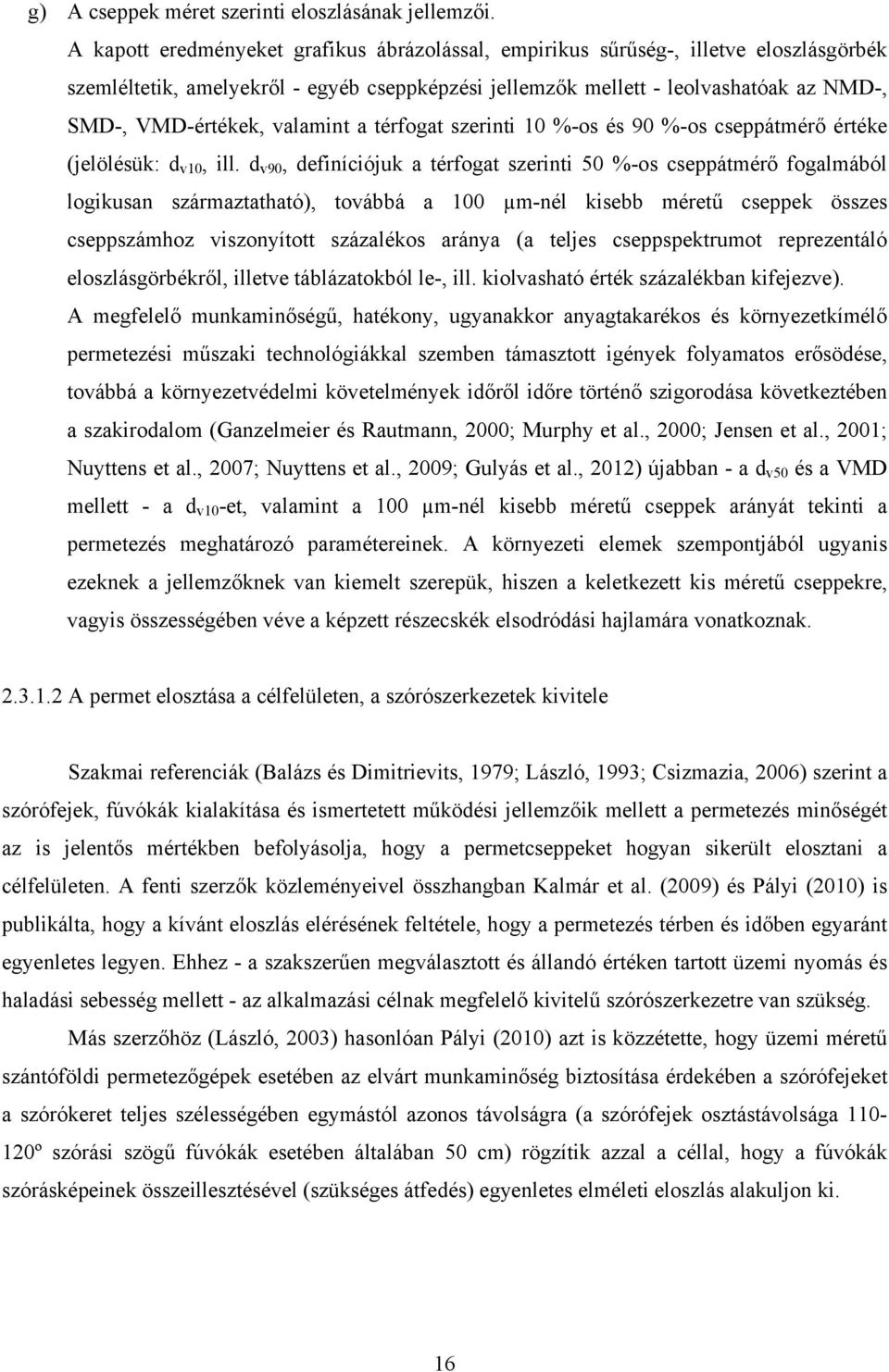 valamint a térfogat szerinti 10 %-os és 90 %-os cseppátmérő értéke (jelölésük: d v10, ill.