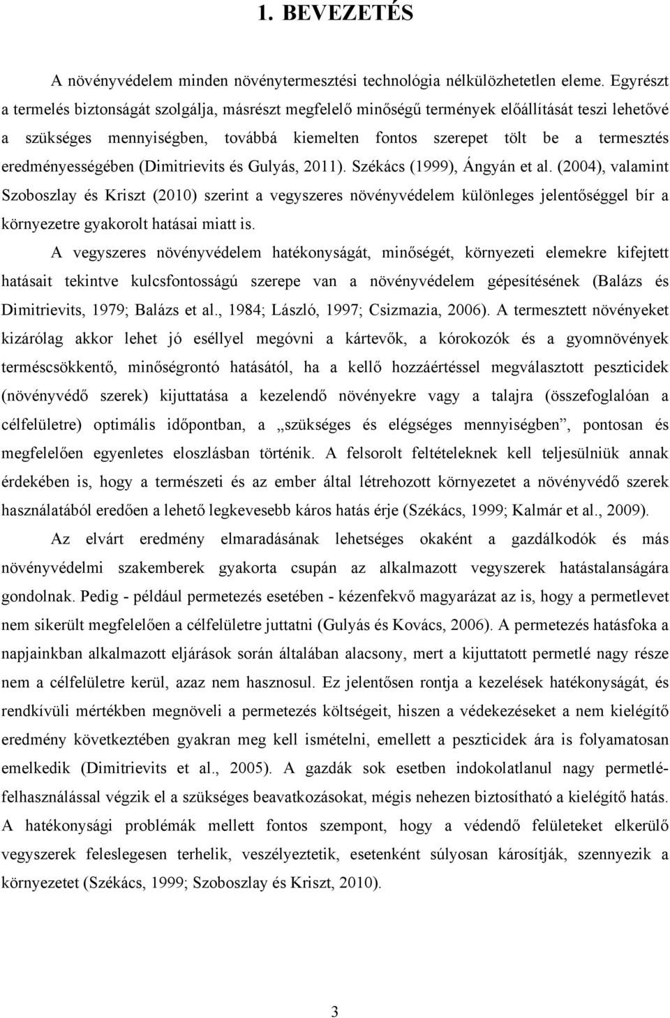 eredményességében (Dimitrievits és Gulyás, 2011). Székács (1999), Ángyán et al.