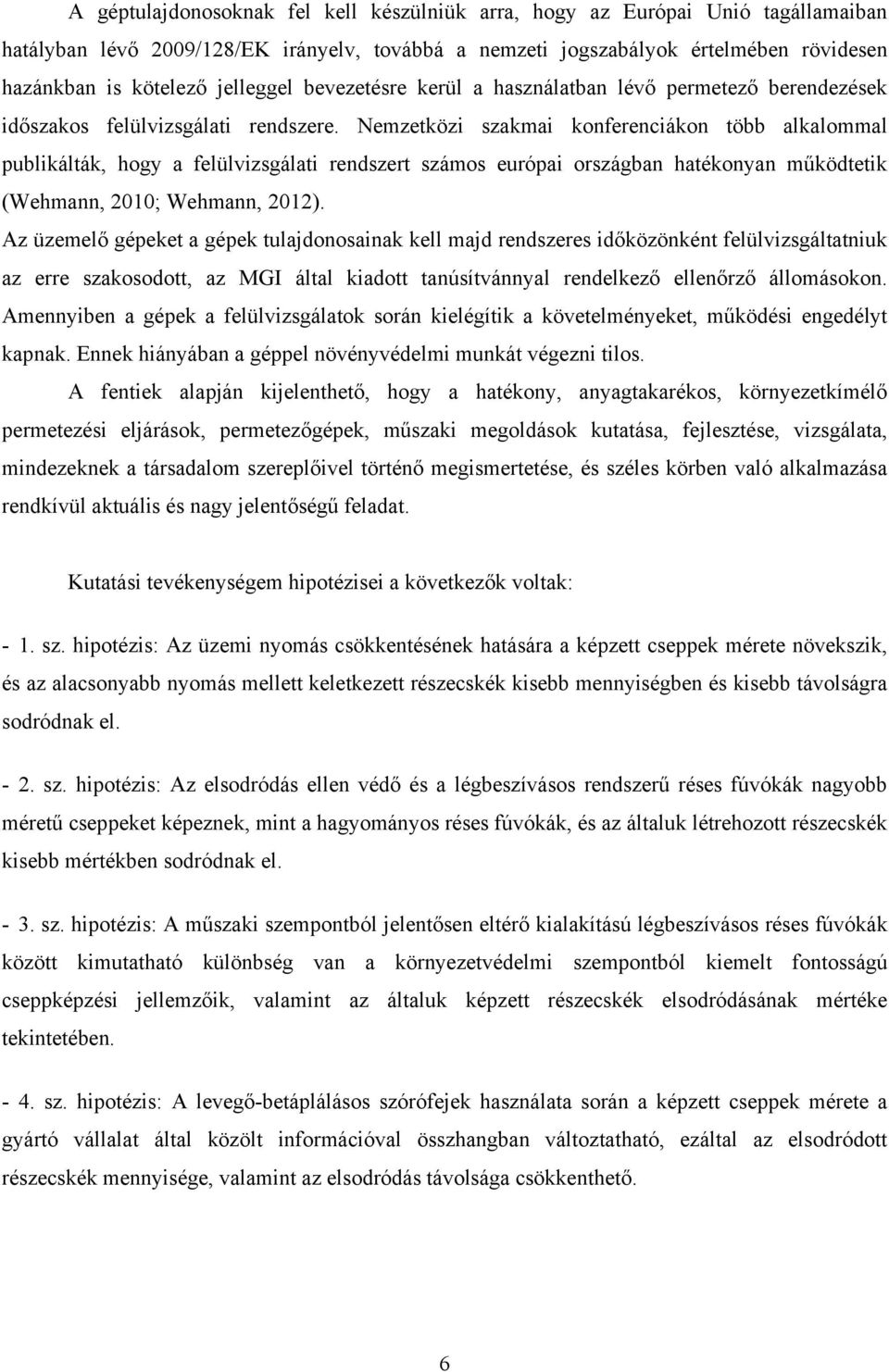 Nemzetközi szakmai konferenciákon több alkalommal publikálták, hogy a felülvizsgálati rendszert számos európai országban hatékonyan működtetik (Wehmann, 2010; Wehmann, 2012).