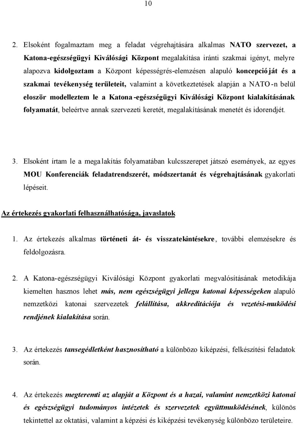 kialakításának folyamatát, beleértve annak szervezeti keretét, megalakításának menetét és idorendjét. 3.