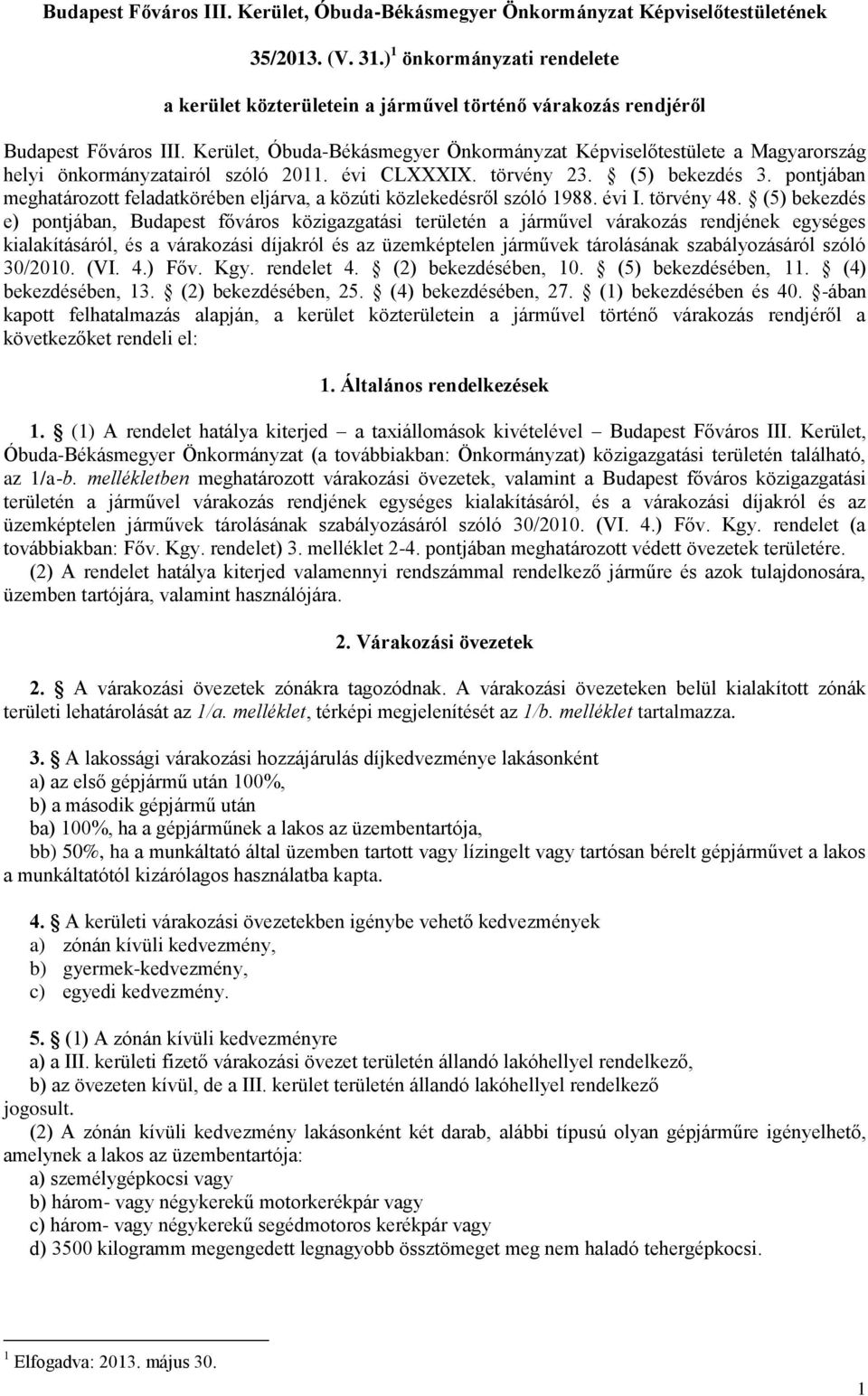 Kerület, Óbuda-Békásmegyer Önkormányzat Képviselőtestülete a Magyarország helyi önkormányzatairól szóló 2011. évi CLXXXIX. törvény 23. (5) bekezdés 3.