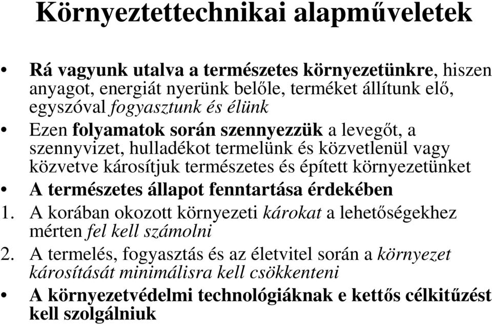 épített környezetünket A természetes állapot fenntartása érdekében 1. A korában okozott környezeti károkat a lehetıségekhez mérten fel kell számolni 2.