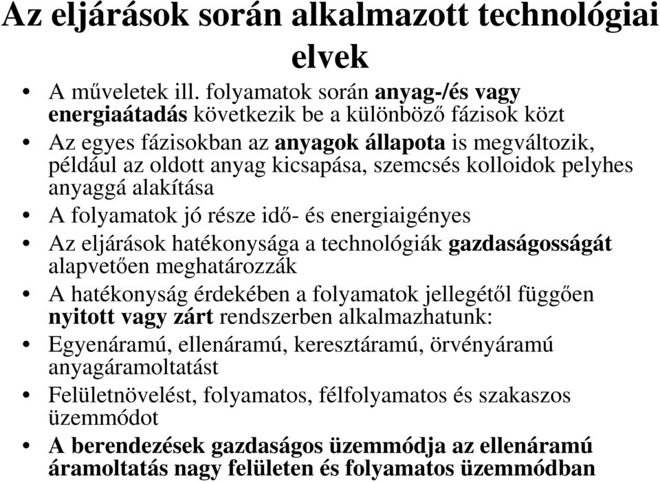 kolloidok pelyhes anyaggá alakítása A folyamatok jó része idı- és energiaigényes Az eljárások hatékonysága a technológiák gazdaságosságát alapvetıen meghatározzák A hatékonyság érdekében