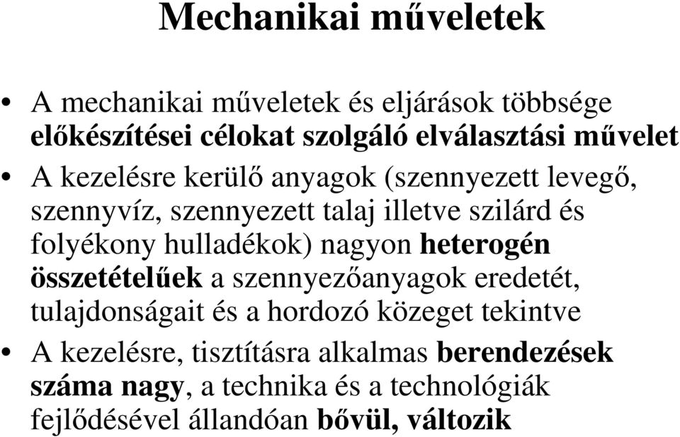 hulladékok) nagyon heterogén összetételőek a szennyezıanyagok eredetét, tulajdonságait és a hordozó közeget tekintve