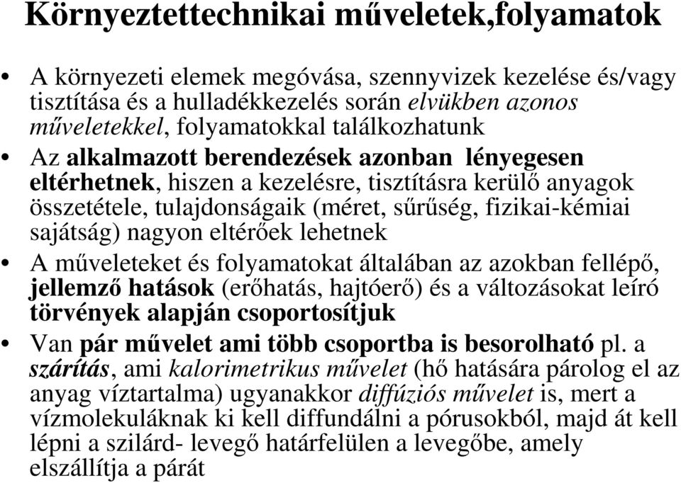 A mőveleteket és folyamatokat általában az azokban fellépı, jellemzı hatások (erıhatás, hajtóerı) és a változásokat leíró törvények alapján csoportosítjuk Van pár mővelet ami több csoportba is