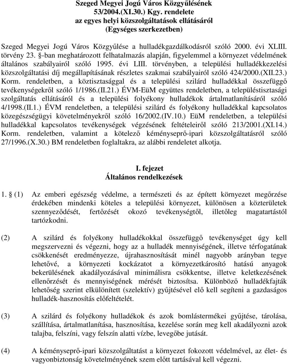 -ban meghatározott felhatalmazás alapján, figyelemmel a környezet védelmének általános szabályairól szóló 1995. évi LIII.