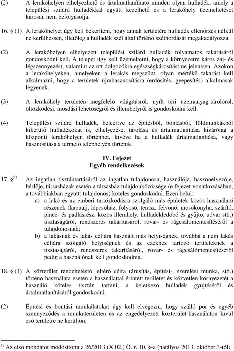 (2) A lerakóhelyen elhelyezett települési szilárd hulladék folyamatos takarásáról gondoskodni kell.