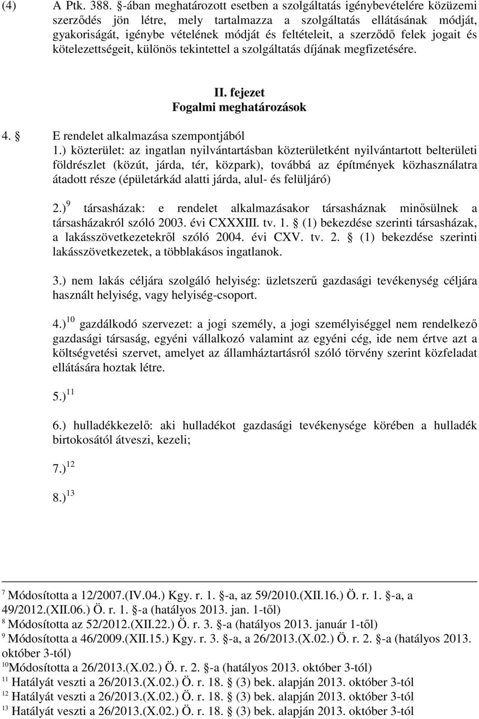 szerzıdı felek jogait és kötelezettségeit, különös tekintettel a szolgáltatás díjának megfizetésére. II. fejezet Fogalmi meghatározások 4. E rendelet alkalmazása szempontjából 1.