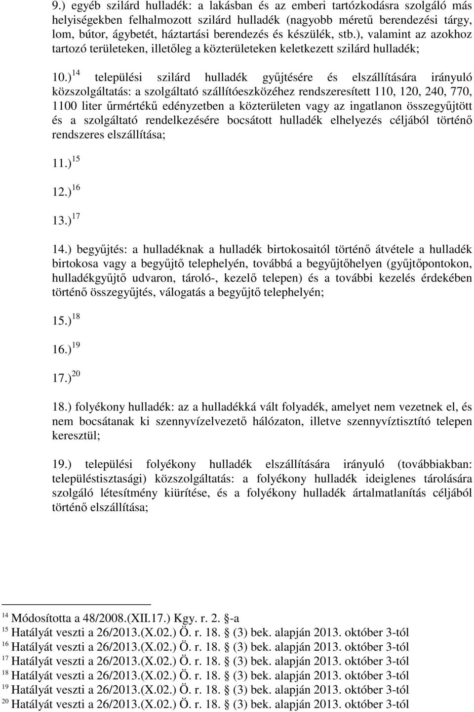 ) 14 települési szilárd hulladék győjtésére és elszállítására irányuló közszolgáltatás: a szolgáltató szállítóeszközéhez rendszeresített 110, 120, 240, 770, 1100 liter őrmértékő edényzetben a