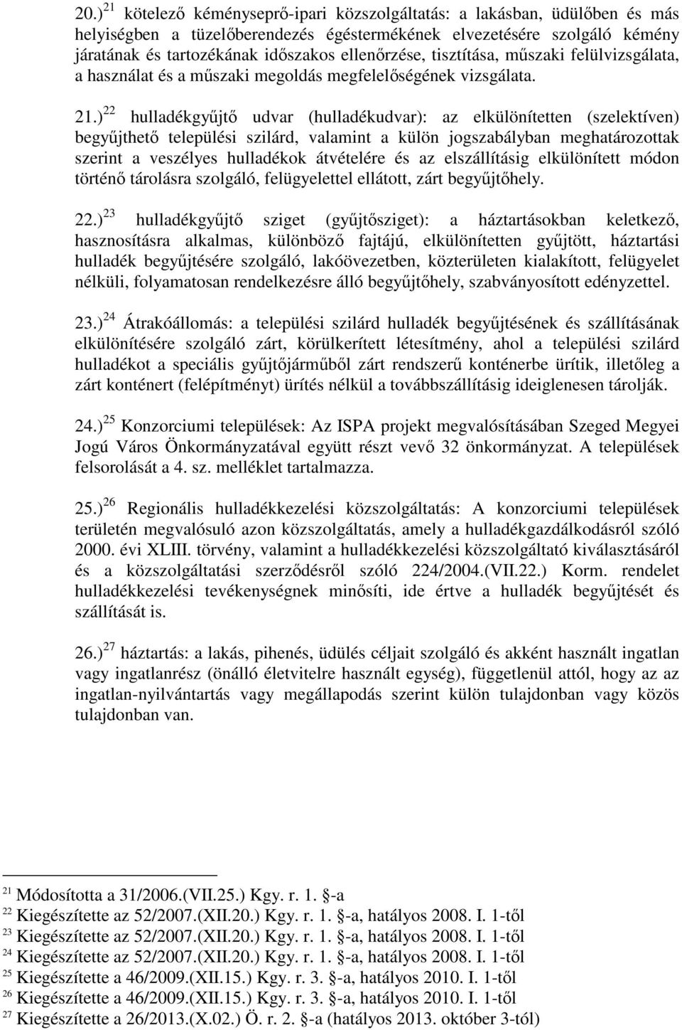 ) 22 hulladékgyőjtı udvar (hulladékudvar): az elkülönítetten (szelektíven) begyőjthetı települési szilárd, valamint a külön jogszabályban meghatározottak szerint a veszélyes hulladékok átvételére és