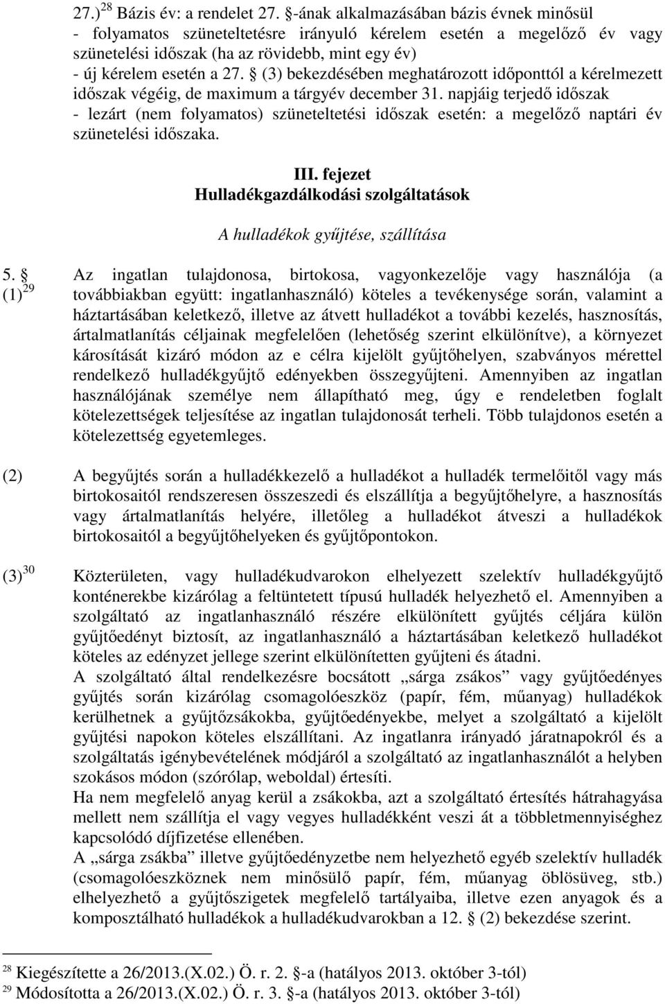 (3) bekezdésében meghatározott idıponttól a kérelmezett idıszak végéig, de maximum a tárgyév december 31.