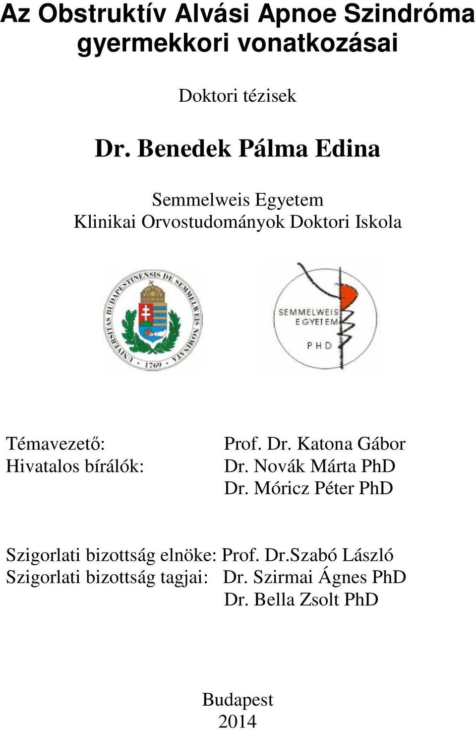 Hivatalos bírálók: Prof. Dr. Katona Gábor Dr. Novák Márta PhD Dr.