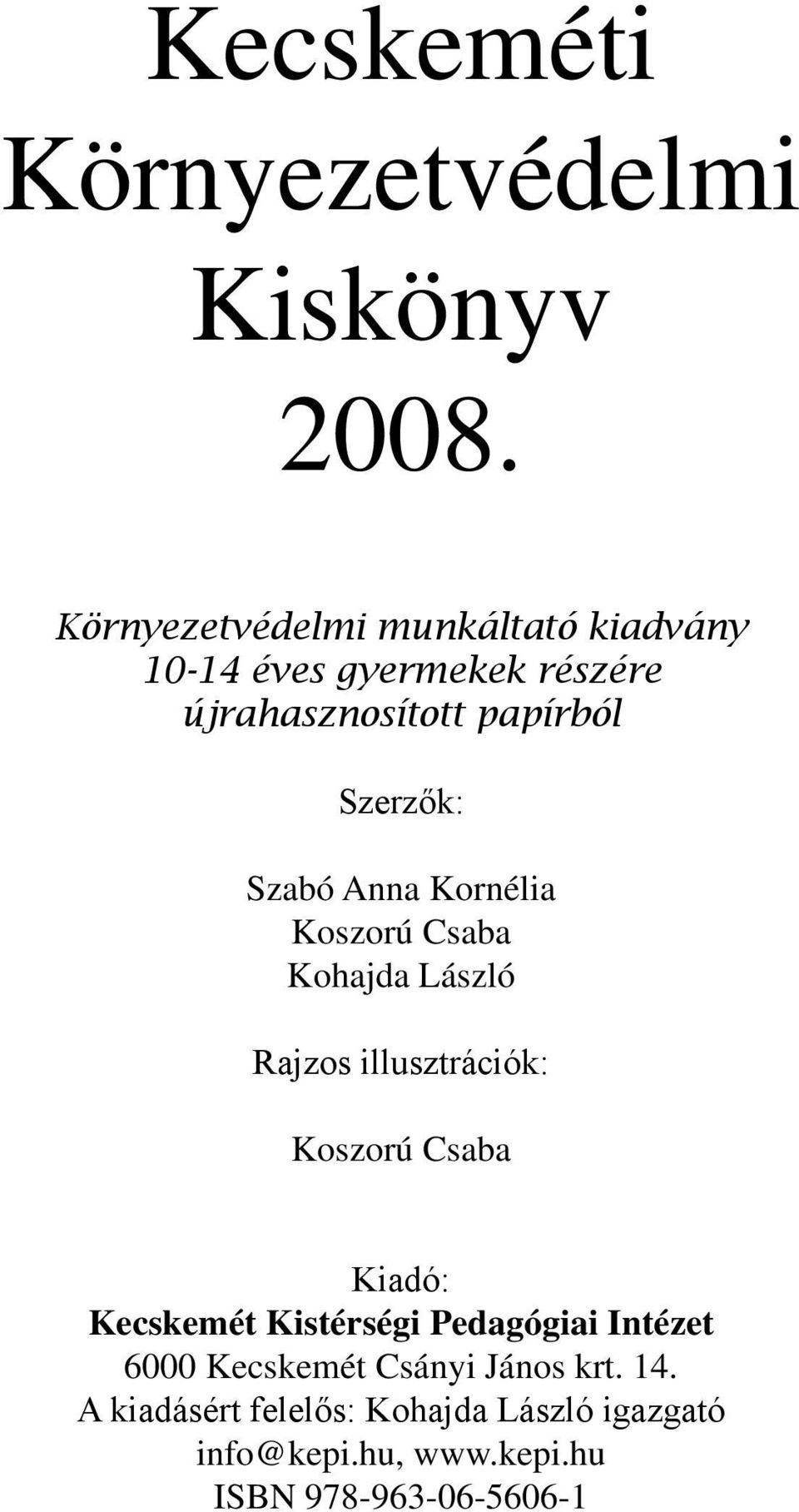 Szabó Anna Kornélia Koszorú Csaba Kohajda László Rajzos illusztrációk: Koszorú Csaba Kiadó: Kecskemét