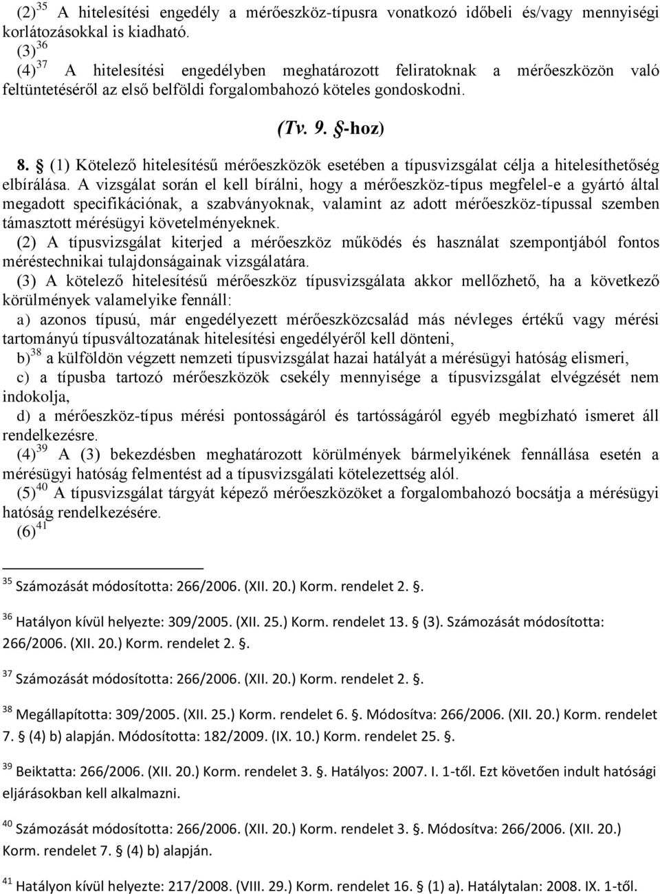 (1) Kötelező hitelesítésű mérőeszközök esetében a típusvizsgálat célja a hitelesíthetőség elbírálása.