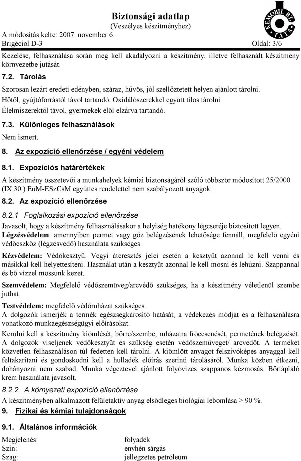 Oxidálószerekkel együtt tilos tárolni Élelmiszerektől távol, gyermekek elől elzárva tartandó. 7.3. Különleges felhasználások Nem ismert. 8. Az expozíció ellenőrzése / egyéni védelem 8.1.