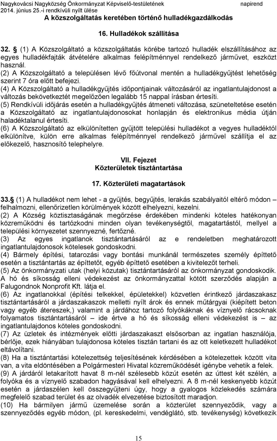 (2) A Közszolgáltató a településen lévő főútvonal mentén a hulladékgyűjtést lehetőség szerint 7 óra előtt befejezi.