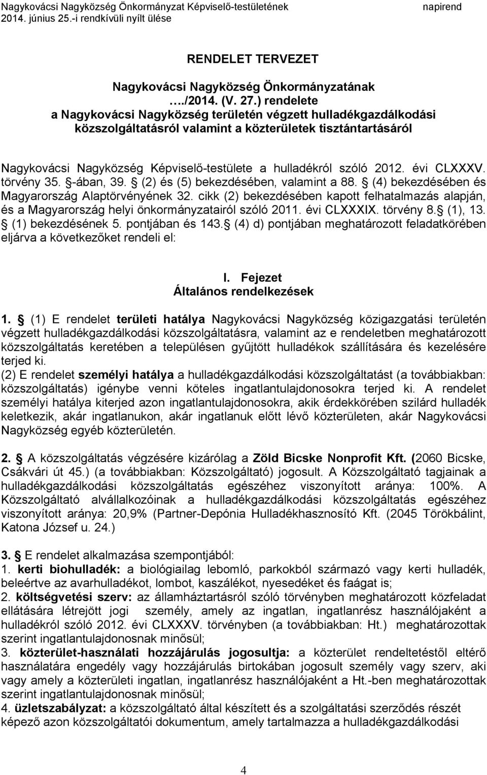 2012. évi CLXXXV. törvény 35. -ában, 39. (2) és (5) bekezdésében, valamint a 88. (4) bekezdésében és Magyarország Alaptörvényének 32.