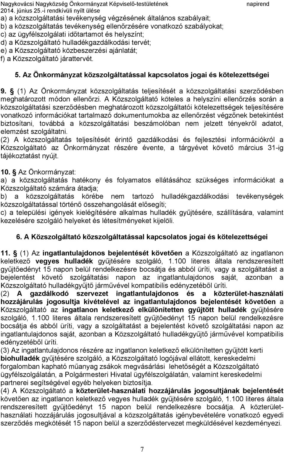 (1) Az Önkormányzat közszolgáltatás teljesítését a közszolgáltatási szerződésben meghatározott módon ellenőrzi.