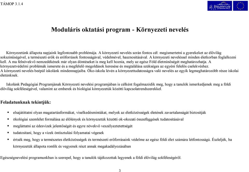 A környezeti neveléssel minden életkorban foglalkozni kell. A ma felnövekvő nemzedékének már olyan döntéseket is meg kell hoznia, mely az egész Föld életminőségét meghatározhatja.