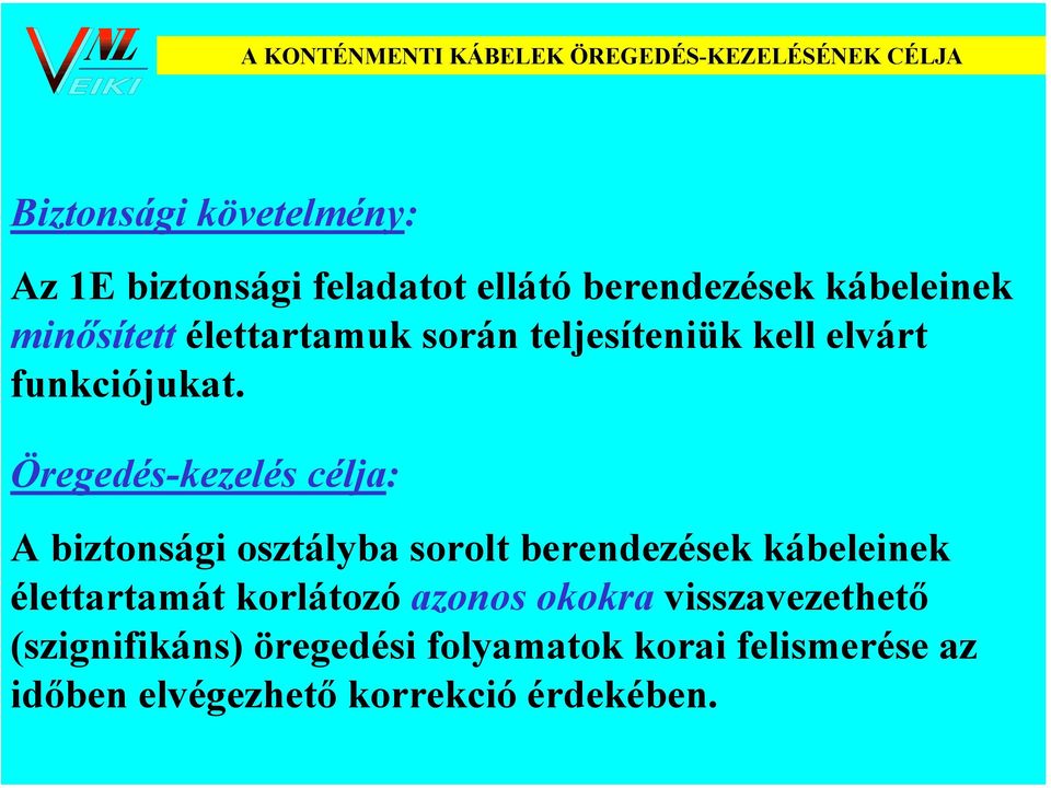 Öregedés-kezelés célja: A biztonsági osztályba sorolt berendezések kábeleinek élettartamát korlátozó