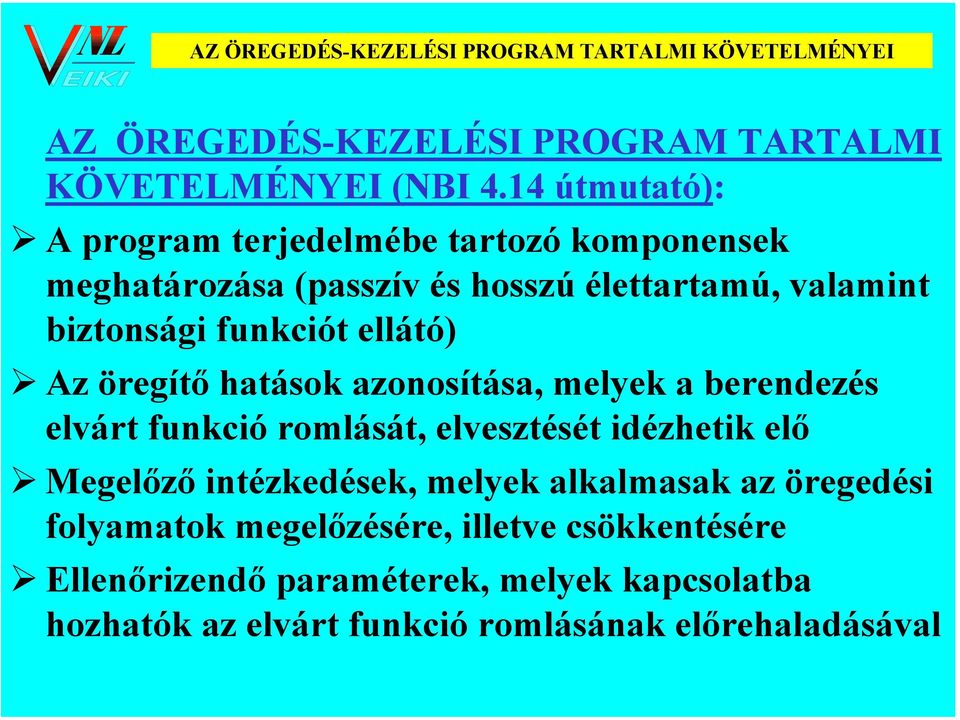 ellátó) Az öregítő hatások azonosítása, melyek a berendezés elvárt funkció romlását, elvesztését idézhetik elő Megelőző intézkedések,