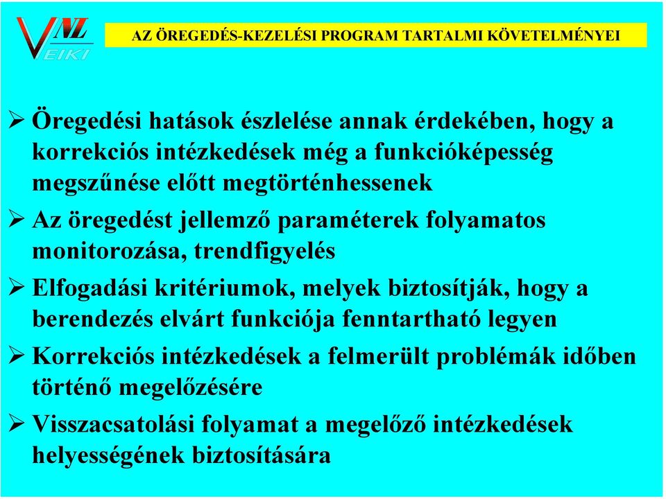 monitorozása, trendfigyelés Elfogadási kritériumok, melyek biztosítják, hogy a berendezés elvárt funkciója fenntartható legyen