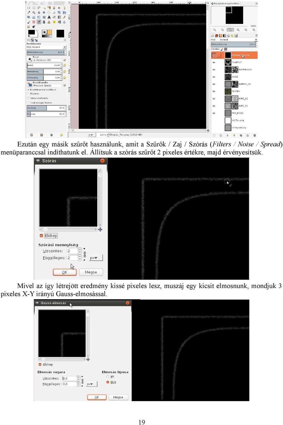 Állítsuk a szórás szűrőt 2 pixeles értékre, majd érvényesítsük.