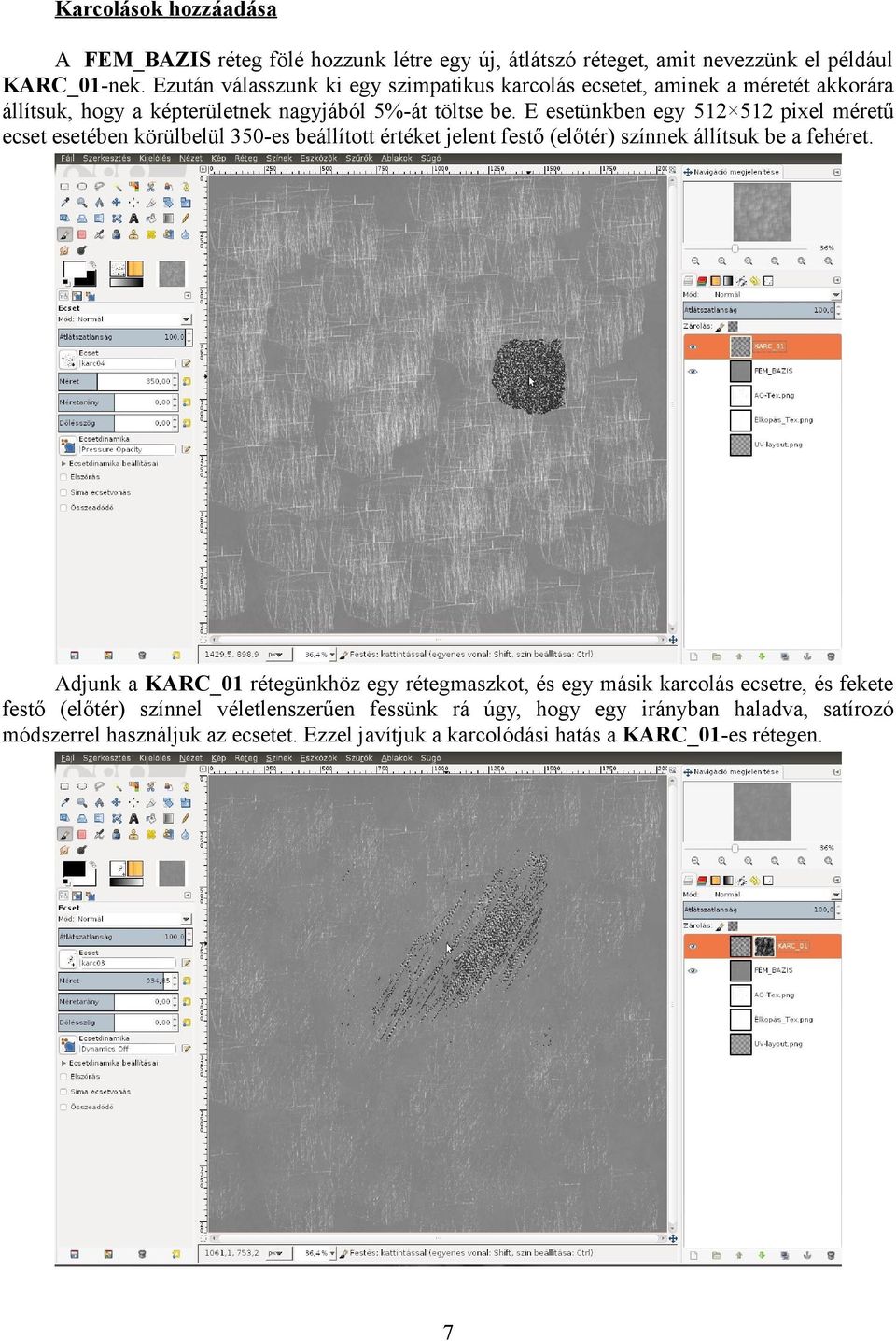 E esetünkben egy 512 512 pixel méretű ecset esetében körülbelül 350-es beállított értéket jelent festő (előtér) színnek állítsuk be a fehéret.