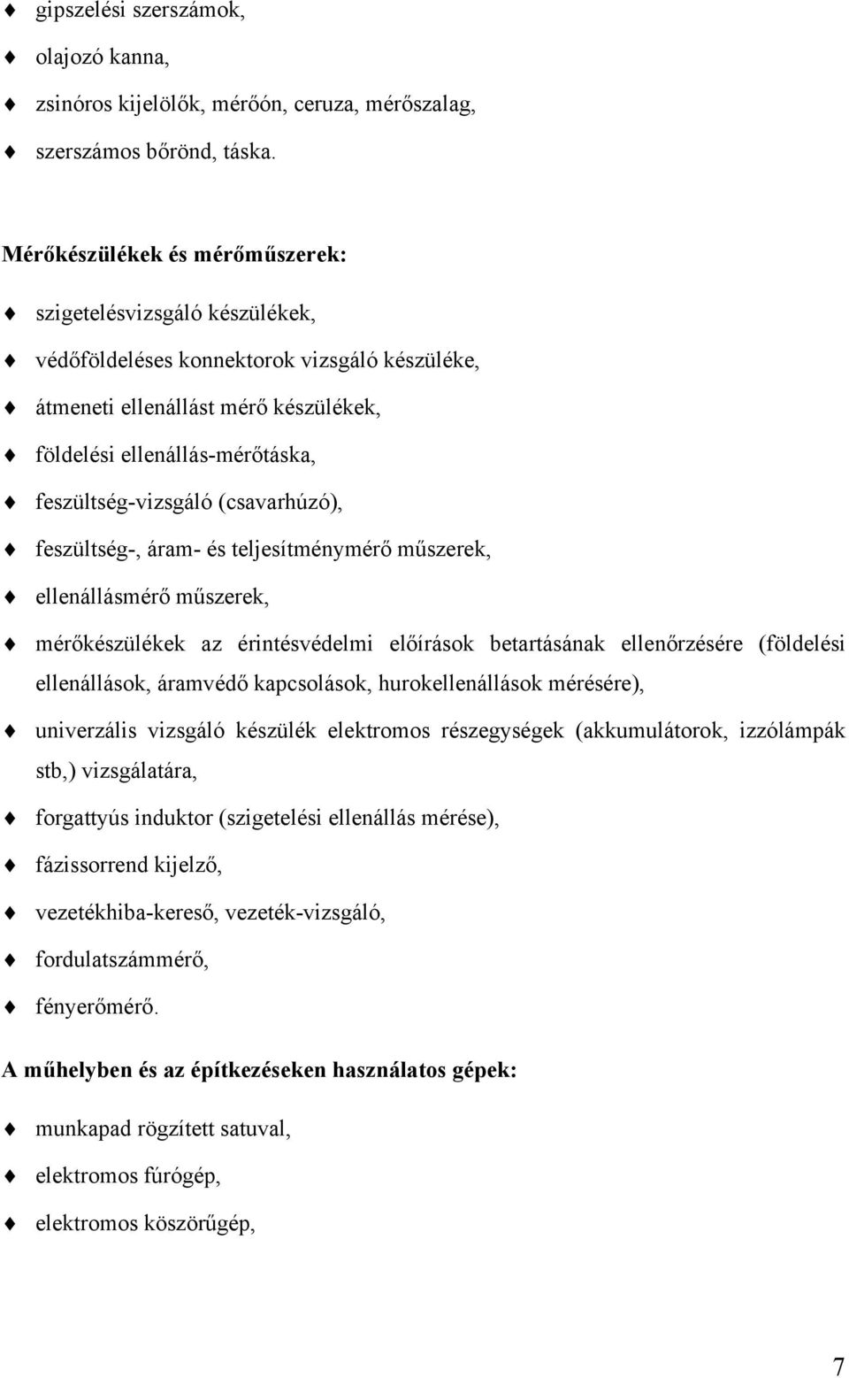 (csavarhúzó), feszültség-, áram- és teljesítménymérő műszerek, ellenállásmérő műszerek, mérőkészülékek az érintésvédelmi előírások betartásának ellenőrzésére (földelési ellenállások, áramvédő