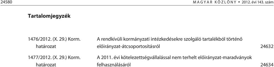 határozat A rendkívüli kormányzati intézkedésekre szolgáló tartalékból történõ