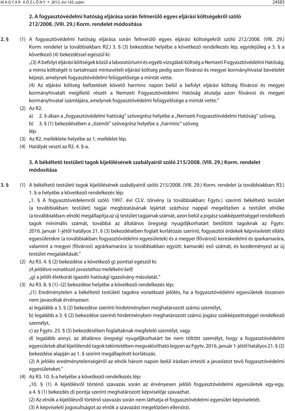 (3) bekezdése helyébe a következõ rendelkezés lép, egyidejûleg a 3.