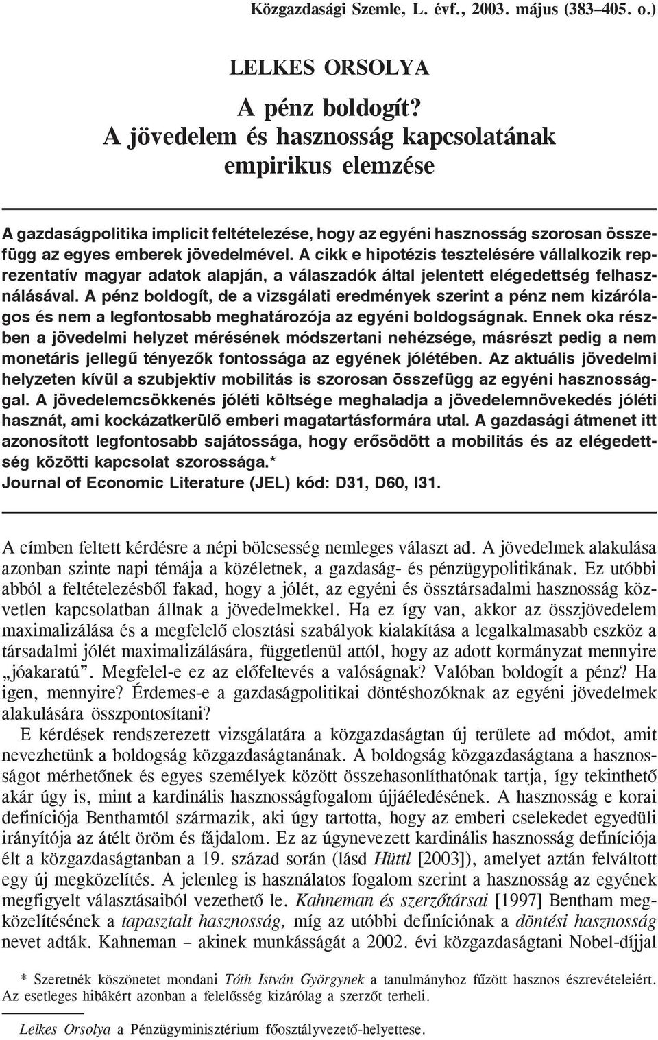 A cikk e hipotézis tesztelésére vállalkozik reprezentatív magyar adatok alapján, a válaszadók által jelentett elégedettség felhasználásával.