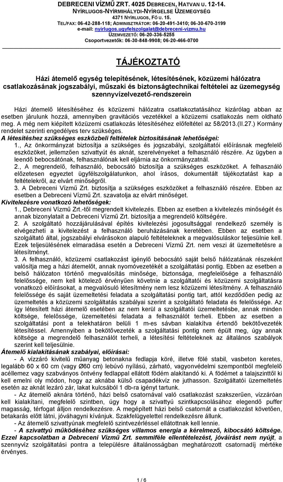 hu ÜZEMVEZETŐ: 06-20-336-5255 Csoportvezetők: 06-30-848-9908; 06-20-466-0700 TÁJÉKOZTATÓ Házi átemelő egység telepítésének, létesítésének, közüzemi hálózatra csatlakozásának jogszabályi, műszaki és