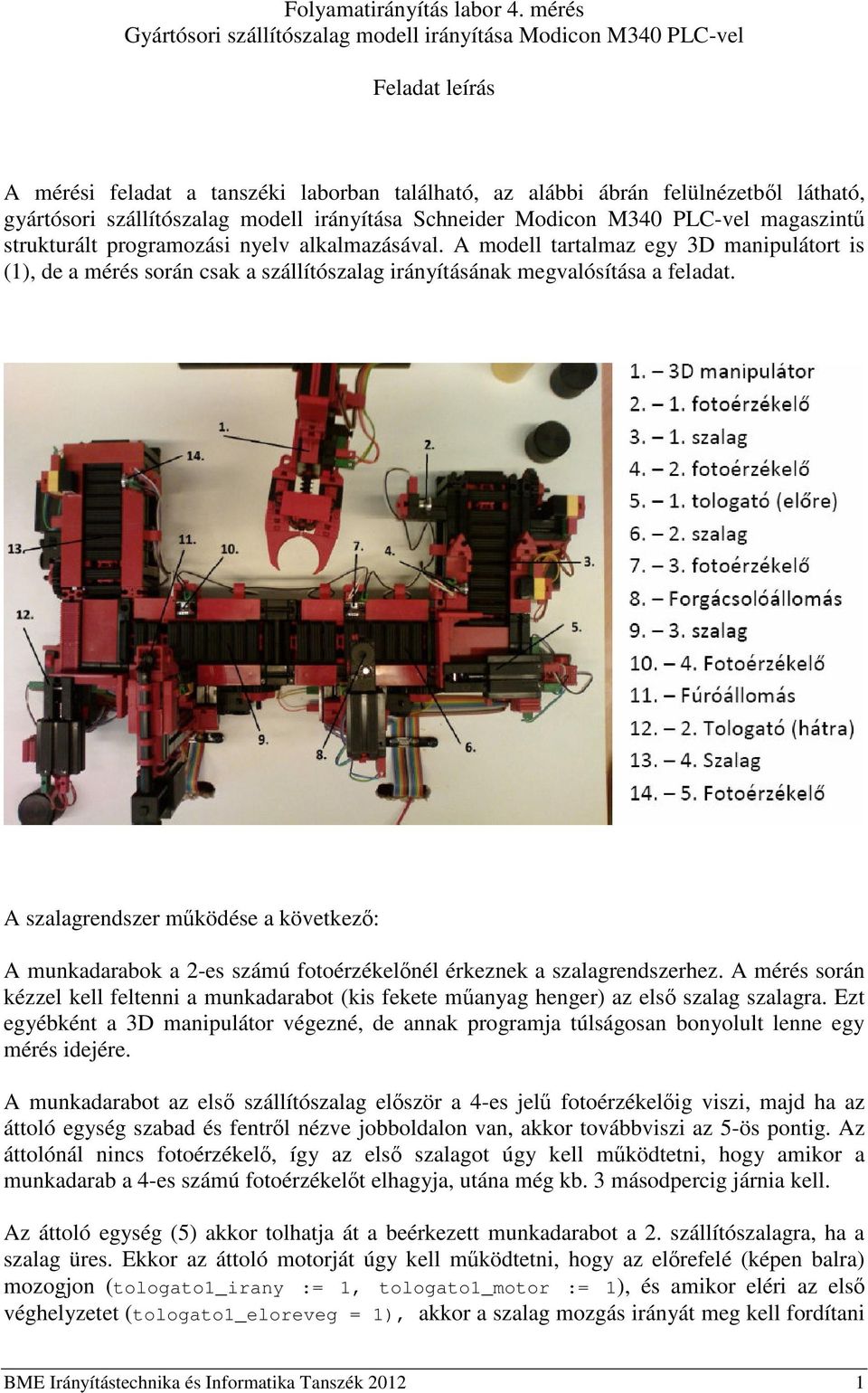 modell irányítása Schneider Modicon M340 PLC-vel magaszint strukturált programozási nyelv alkalmazásával.