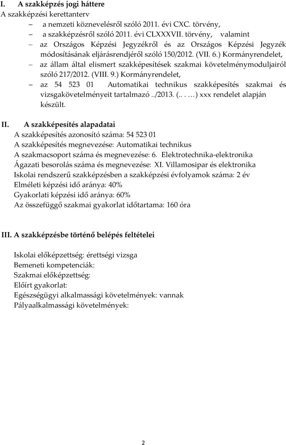 ) Kormányrendelet, az állam által elismert szakképesítések szakmai követelménymoduljairól szóló 217/2012. (VIII. 9.