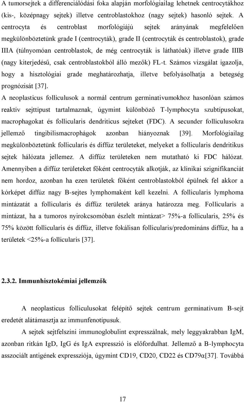 centrocyták is láthatóak) illetve grade IIIB (nagy kiterjedésű, csak centroblastokból álló mezők) FL-t.