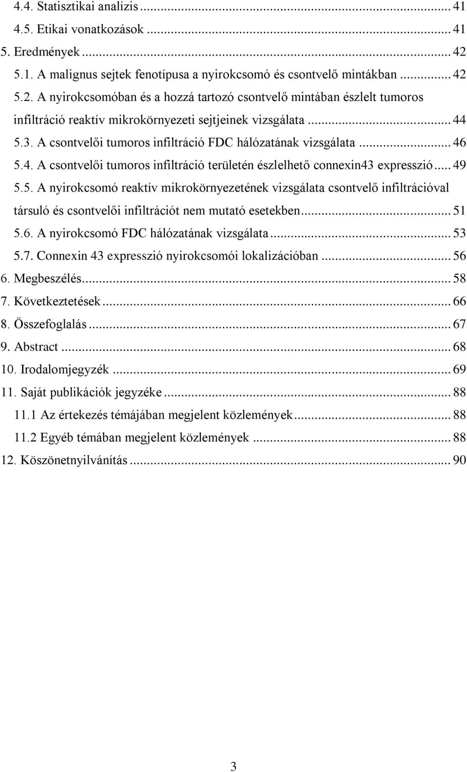 5.2. A nyirokcsomóban és a hozzá tartozó csontvelő mintában észlelt tumoros infiltráció reaktív mikrokörnyezeti sejtjeinek vizsgálata... 44 5.3.