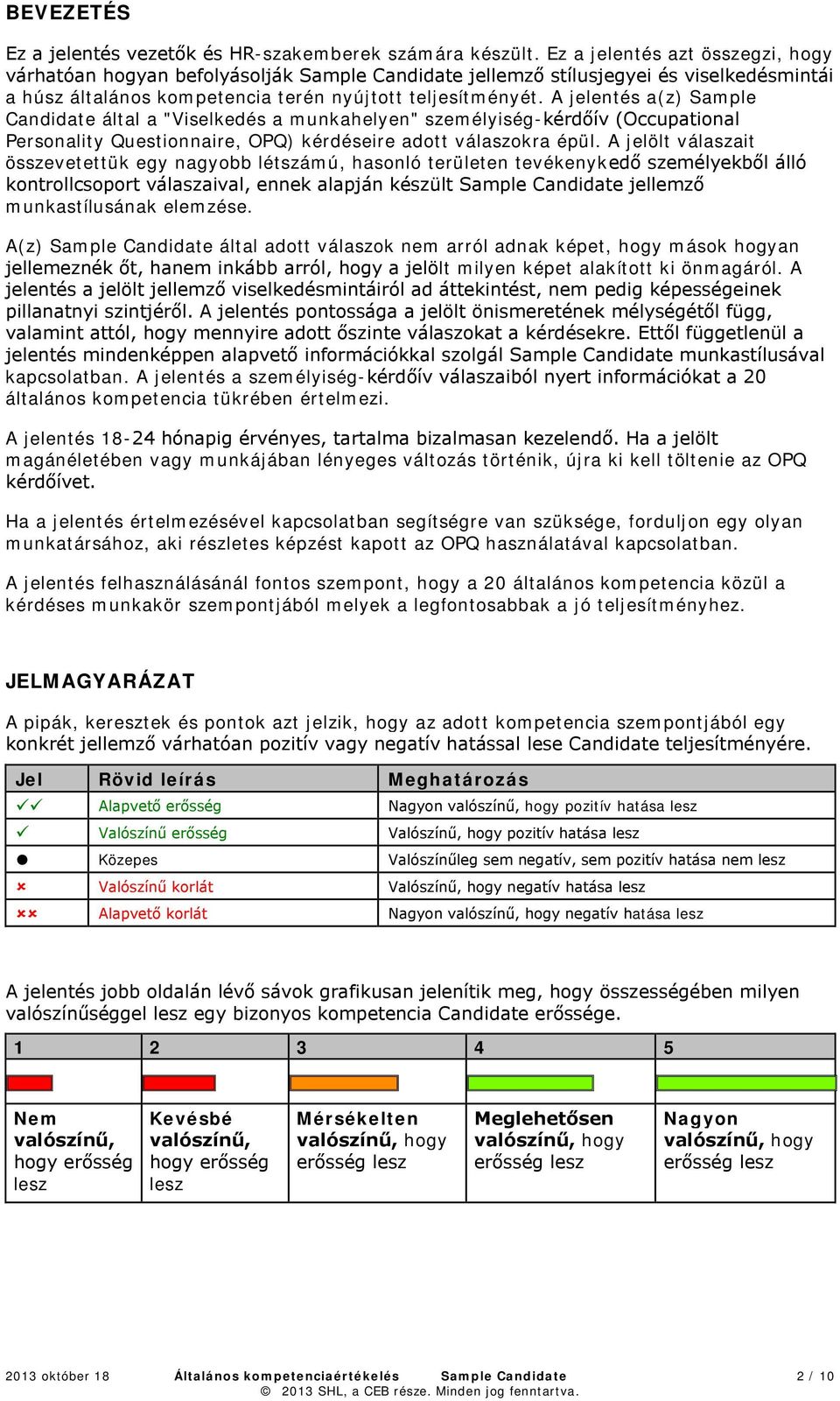 A jelentés a(z) Sample Candidate által a "Viselkedés a munkahelyen" személyiség-kérdőív (Occupational Personality Questionnaire, OPQ) kérdéseire adott válaszokra épül.